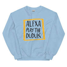 Load image into Gallery viewer, Alexa Play The Duduk Unisex Sweatshirt
