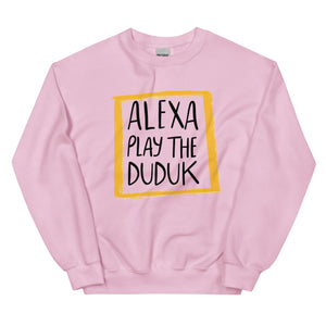 Alexa Play The Duduk Unisex Sweatshirt